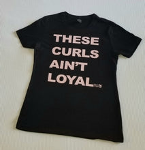 Load image into Gallery viewer, These Curls Ain&#39;t Loyal Tee
