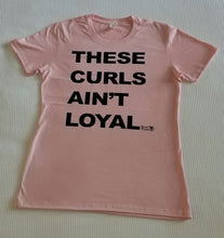 Load image into Gallery viewer, These Curls Ain&#39;t Loyal Tee
