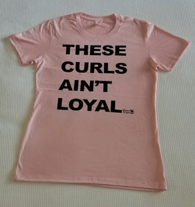 These Curls Ain't Loyal Tee